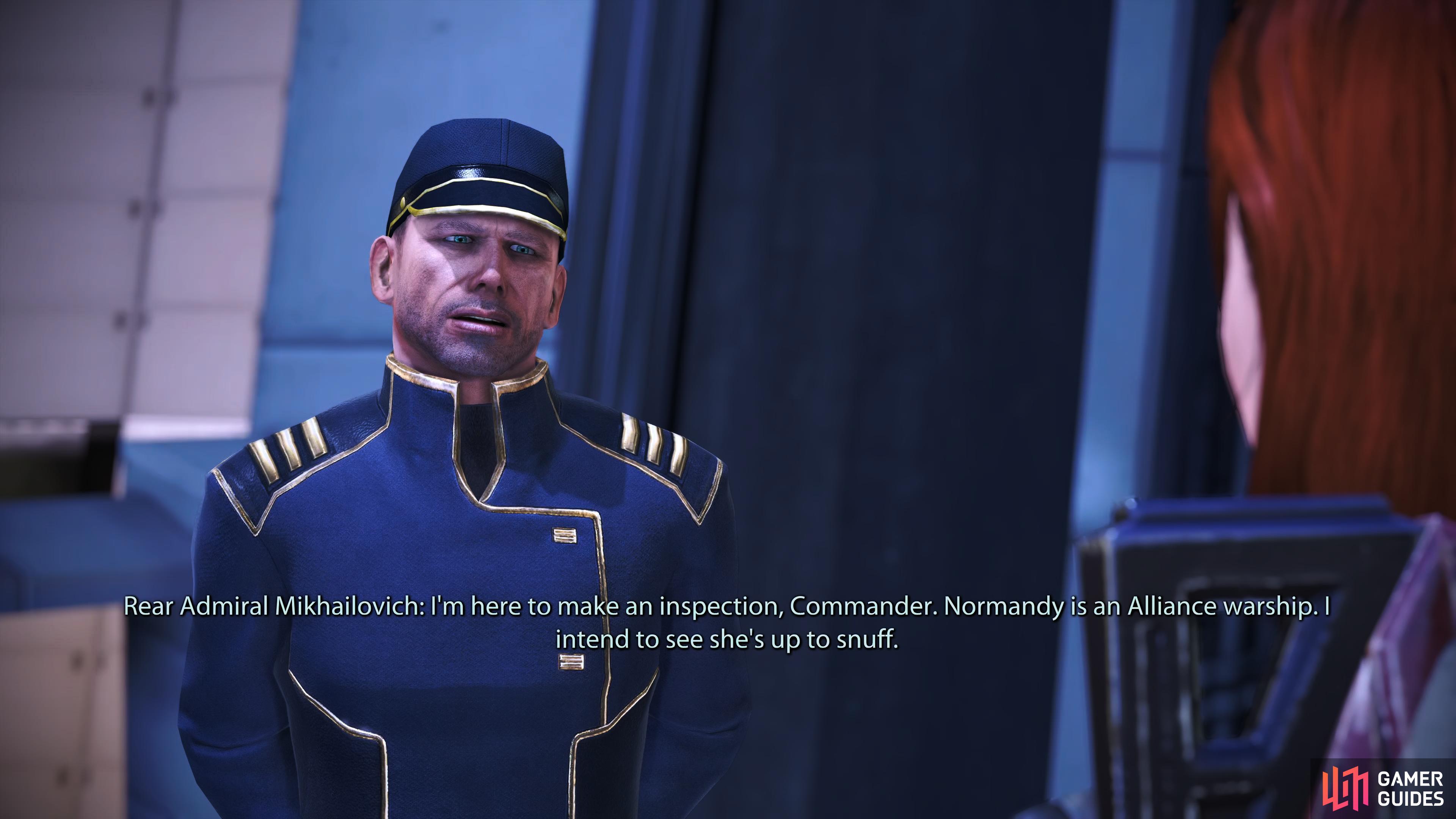 When you exit the Normandy, Rear Admiral Mikhailovich will look for excuses to complain about your ship.