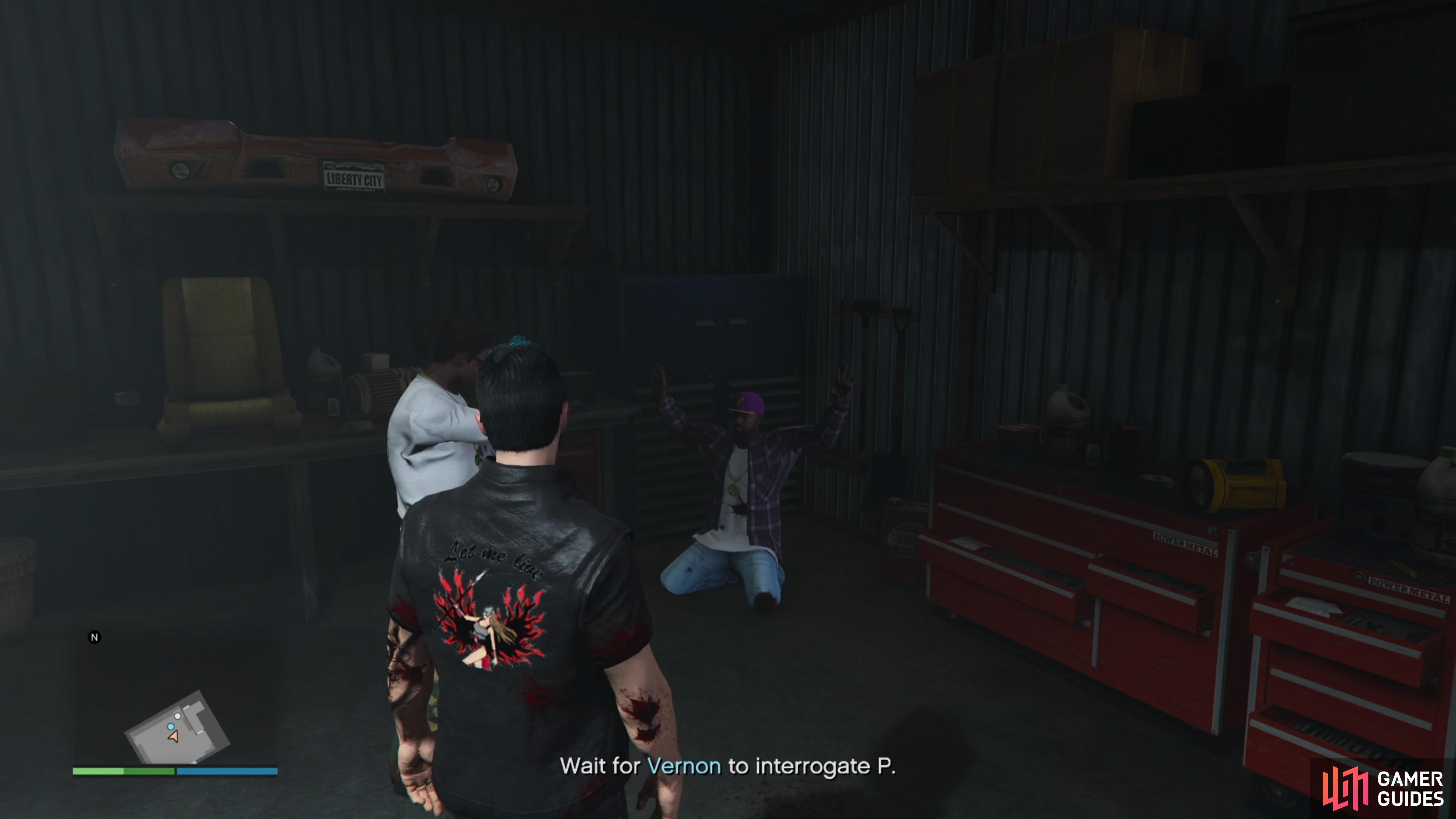 then follow Vernon to a garage and watch him interrogate. 